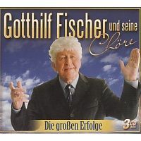 Gotthilf Fischer und seine Chore - Die grossen Erfolge - 3CD