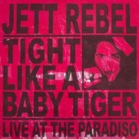 Jett Rebel - Tight Like A Baby Tiger - Live At The Paradiso - CD