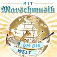 Mit Marschmusik Um Die Welt - CD