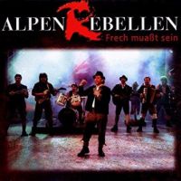 Alpenrebellen - Frech muasst sein - CD