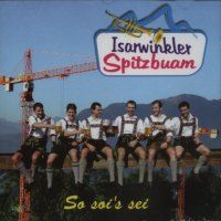 Isarwinkler Spitzbuam - So soi`s sei - CD