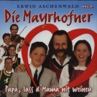 Die Mayrhofner - Papa, lass d`Mama nit weinen - CD