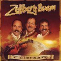 Zellberg Buam - Mit Der Geig`n Um Die Welt
