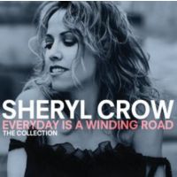 Sheryl Crow - Everyday Is A Winding Road - The Collection - CD