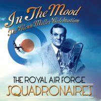 The Royal Airforce Squadronaires - In The Mood - The Glenn Miller Celebration - CD