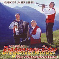 Original Bregenzerwälder Dorfsmusikanten - Musik ist unser Leben