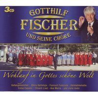 Gotthilf Fischer und seine Chore - Wohlauf in Gottes schone Welt - 3CD