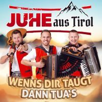 Juhe Aus Tirol - Wenns Dir Taugt Dann Tua's - CD