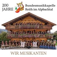 Bundesmusikkapelle Reith Im Alpbachtal - Wir Musikanten - 200 Jahre - CD