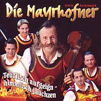Die Mayrhofner - Teuflisch Aufgeign - Himmlisch Jauchzen - CD