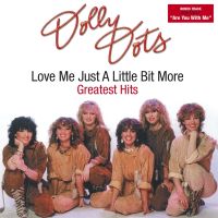 Dolly Dots - Love Me Just A Little Bit More - Greatest Hits - CD