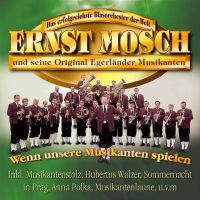 Ernst Mosch und seine Original Egerlander Musikanten - Wenn unsere Musikanten spielen - CD