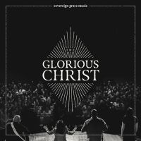 Sovereign Grace Music - Glorious Christ - CD