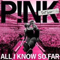 Pink - All I Know So Far: Setlist - CD