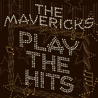 The Mavericks - Play The Hits - CD