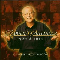 Roger Whittaker - Now & Then - Greatest Hits 1964-2004 - CD