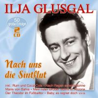 Ilja Glusgal - Nach Uns Die Sintflut - 50 Grosse Erfolge - 2CD