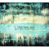 I Took Your Name - White Wall Silent Light - CD