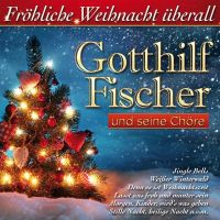 Gotthilf Fischer - Frohliche Weihnacht Uberall - CD