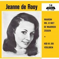 Jeanne De Rooy - Waarom Wil Je Niet De Waarheid Zeggen / Heb Ik Jou Verloren - 7" Vinyl Single