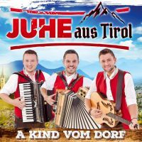 Juhe Aus Tirol - A Kind Vom Dorf - CD