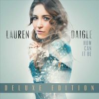Lauren Daigle - How Can It Be - Deluxe Edition - CD