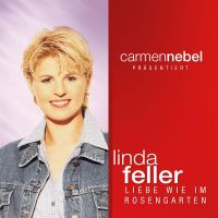 Linda Feller - Liebe wie im rosengarten - Carmen Nebel prasentiert - CD
