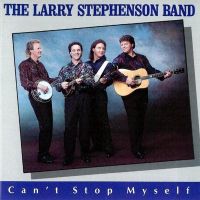 The Larry Stephenson Band - Can't Stop Myself - CD